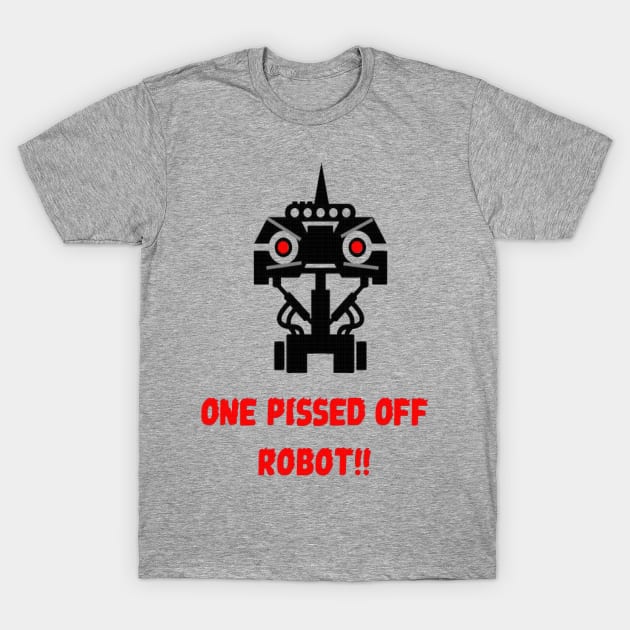 One pissed off robot T-Shirt by Fire Valley Designs